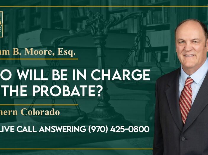 Who Will Be In Charge Of The Probate? - W. B. Moore Law LLC