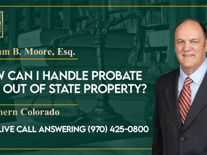 How can I handle probate for out of state property? - W. B. Moore Law LLC