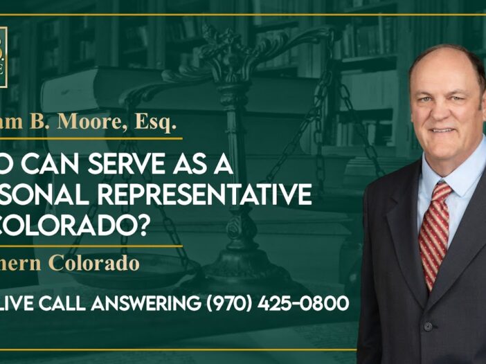 Who can serve as a personal representative in Colorado? - W. B. Moore Law LLC